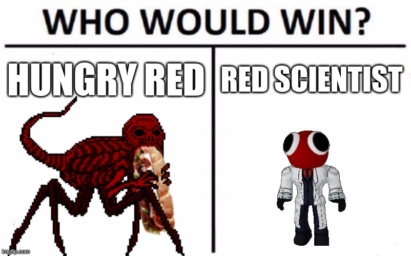 Same name death battle part 1 (You decide) | HUNGRY RED; RED SCIENTIST | image tagged in memes,who would win,death battle | made w/ Imgflip meme maker