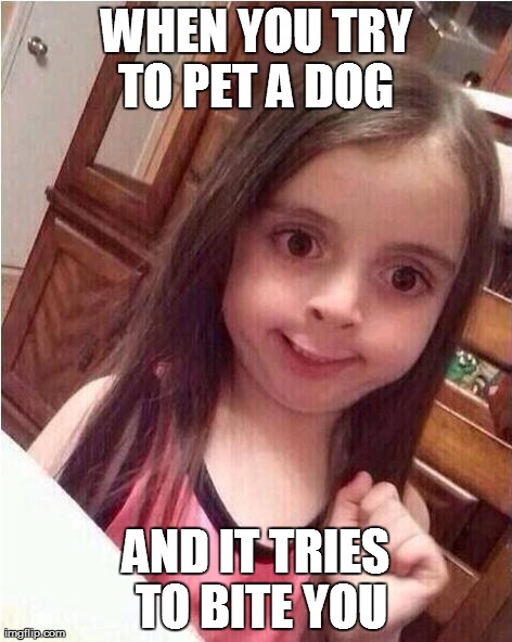 WHEN YOU TRY TO PET A DOG  AND IT TRIES TO BITE YOU | image tagged in creepy | made w/ Imgflip meme maker