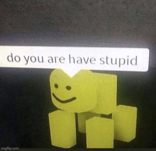 You heard him | image tagged in roblox | made w/ Imgflip meme maker