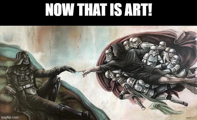 Michaelangelo Eat Your Heart Out | NOW THAT IS ART! | image tagged in star wars | made w/ Imgflip meme maker