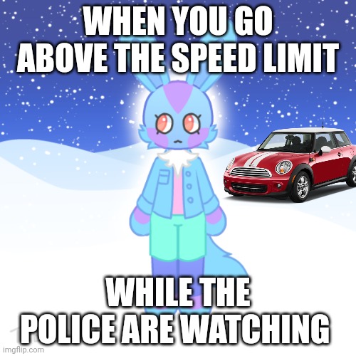 30, not 80 | WHEN YOU GO ABOVE THE SPEED LIMIT; WHILE THE POLICE ARE WATCHING | image tagged in faraway lands | made w/ Imgflip meme maker