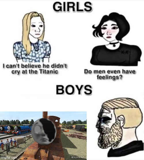 R.I.P Thomas | image tagged in do men even have feelings,thomas the tank engine | made w/ Imgflip meme maker