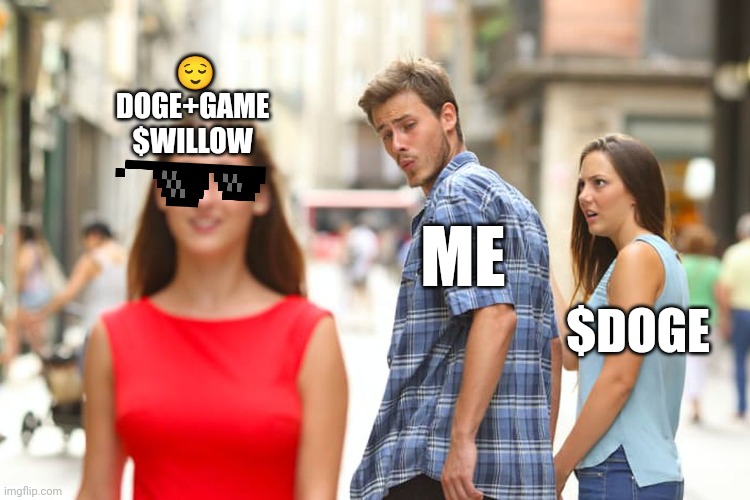 Distracted Boyfriend | 😌
DOGE+GAME 
$WILLOW; ME; $DOGE | image tagged in memes,distracted boyfriend | made w/ Imgflip meme maker