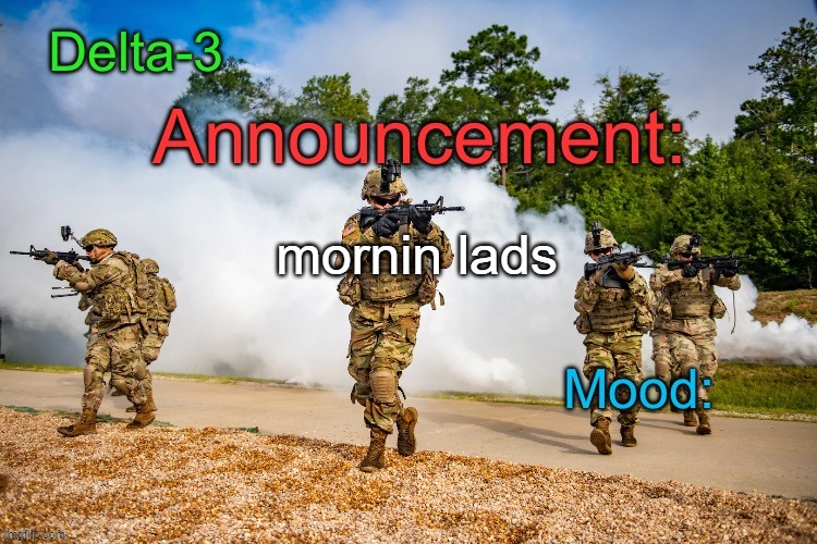 Delta-3 Announcement template | mornin lads | image tagged in delta-3 announcement template | made w/ Imgflip meme maker