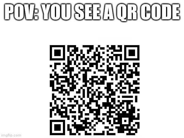 Where does it go? | POV: YOU SEE A QR CODE | image tagged in youtube | made w/ Imgflip meme maker