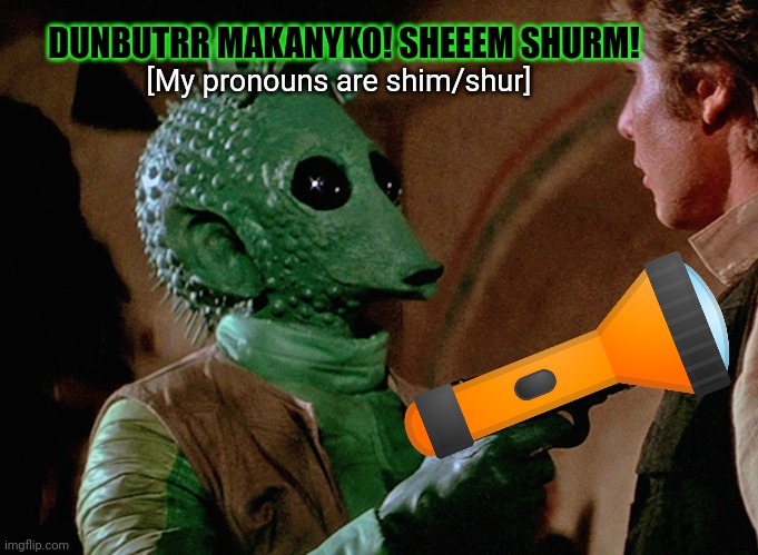 Star wars: the Disney+ re-edit | DUNBUTRR MAKANYKO! SHEEEM SHURM! [My pronouns are shim/shur] | image tagged in greedo,disney plus,re edit,star wars | made w/ Imgflip meme maker