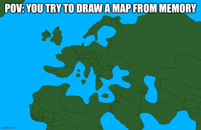 Goofy Ahh Map Of Europe ☠️ | POV: YOU TRY TO DRAW A MAP FROM MEMORY | image tagged in goofy ahh map of europe,memory,memes,funny,world map,drawing | made w/ Imgflip meme maker