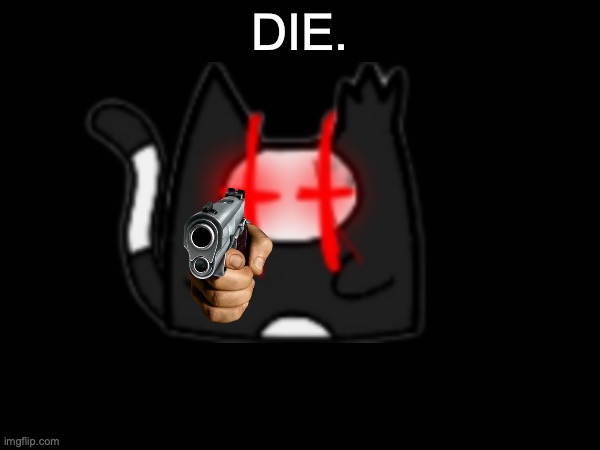 DIE. | made w/ Imgflip meme maker