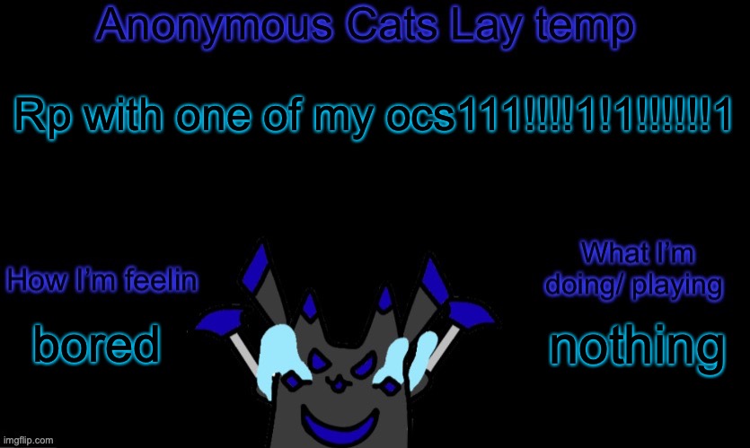 Anonymous cats temp template | Rp with one of my ocs111!!!!1!1!!!!!!1; nothing; bored | image tagged in anonymous cats temp template | made w/ Imgflip meme maker