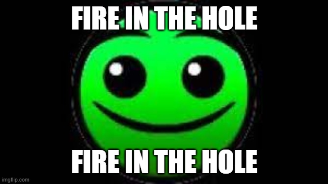 FIRE IN THE HOLE | FIRE IN THE HOLE; FIRE IN THE HOLE | made w/ Imgflip meme maker
