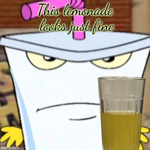 Pissed off Master Shake | This lemonade
 looks just fine | image tagged in pissed off master shake | made w/ Imgflip meme maker