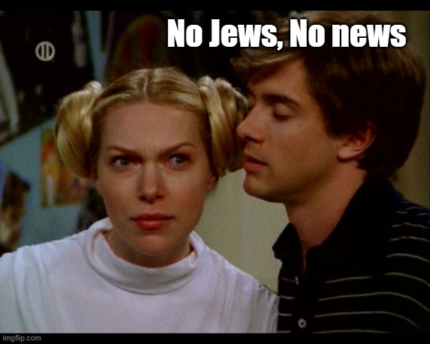 That 70's show | No Jews, No news | image tagged in that 70's show | made w/ Imgflip meme maker