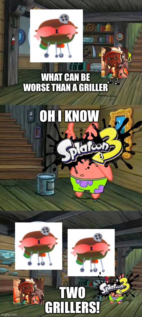 RUN | WHAT CAN BE WORSE THAN A GRILLER; OH I KNOW; TWO GRILLERS! | image tagged in spongebob 2 giant paint bubbles | made w/ Imgflip meme maker