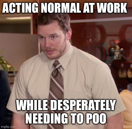 The tummy rumble | ACTING NORMAL AT WORK; WHILE DESPERATELY NEEDING TO POO | image tagged in memes,afraid to ask andy | made w/ Imgflip meme maker