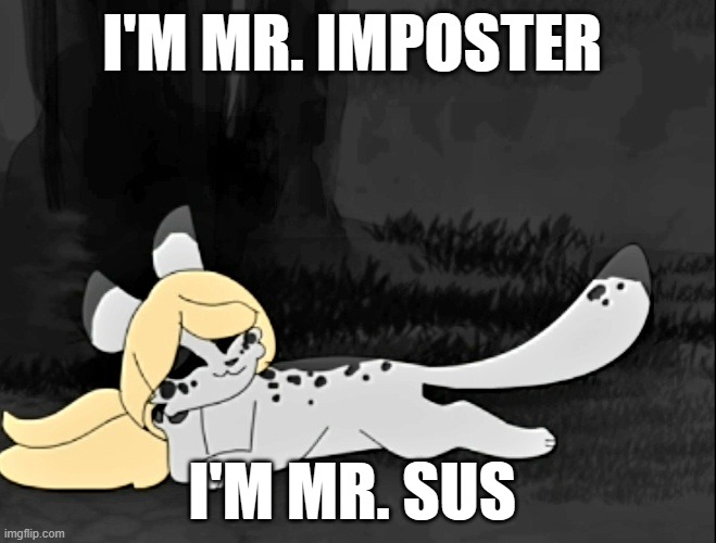 Ashfur | I'M MR. IMPOSTER; I'M MR. SUS | image tagged in ashfur | made w/ Imgflip meme maker