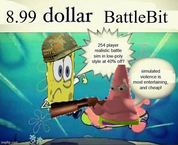 i cooked is this funny | 8.99; BattleBit; 254 player realistic battle sim in low-poly style at 40% off? simulated violence is most entertaining, and cheap! | made w/ Imgflip meme maker
