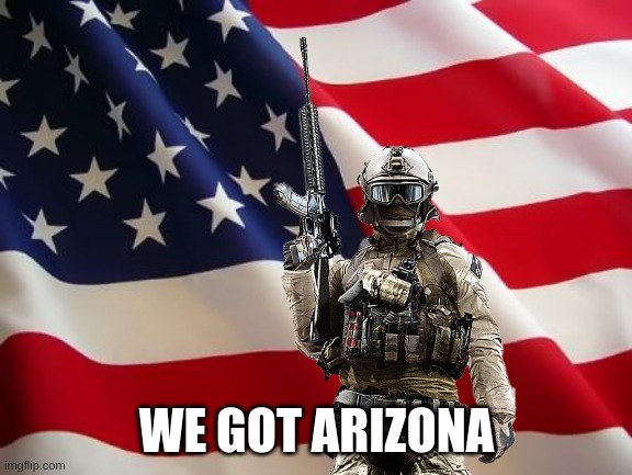 American flag | WE GOT ARIZONA | image tagged in american flag | made w/ Imgflip meme maker