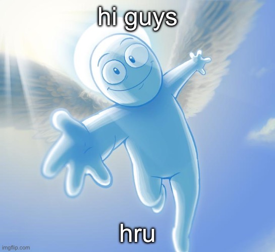 angel | hi guys; hru | image tagged in angel | made w/ Imgflip meme maker