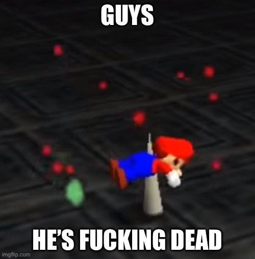 GUYS; HE’S FUCKING DEAD | made w/ Imgflip meme maker