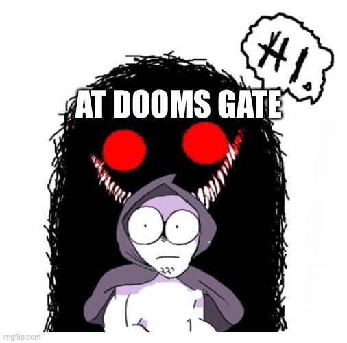 Hi | AT DOOMS GATE | image tagged in hi | made w/ Imgflip meme maker