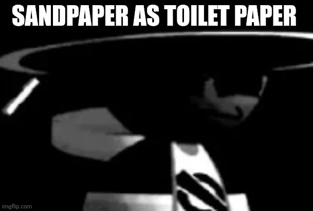 That would suck | SANDPAPER AS TOILET PAPER | image tagged in bamburai being uncanny,popcorn edition,sandpaper,toilet paper,bamburai | made w/ Imgflip meme maker