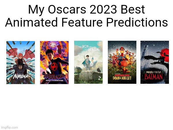 My Oscars 2023 Best Animated Feature Predictions | My Oscars 2023 Best Animated Feature Predictions | image tagged in meme,movie,oscars 2023,academy awards,2023,best animated feature | made w/ Imgflip meme maker