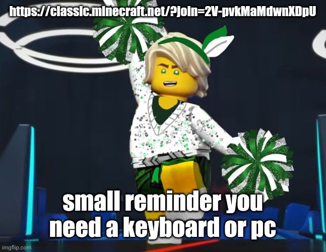 twink mfer | https://classic.minecraft.net/?join=2V-pvkMaMdwnXDpU; small reminder you need a keyboard or pc | image tagged in twink mfer | made w/ Imgflip meme maker