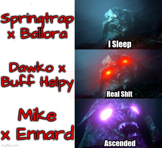 My opinion on certain FNaF ships. Please don't opinion bash. | Springtrap x Ballora; Dawko x Buff Helpy; Mike x Ennard | image tagged in sleeping megatron now with ascended | made w/ Imgflip meme maker