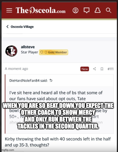 WHEN YOU ARE SO BEAT DOWN YOU EXPECT THE OTHER COACH TO SHOW MERCY AND ONLY RUN BETWEEN THE TACKLES IN THE SECOND QUARTER. | image tagged in fsu | made w/ Imgflip meme maker