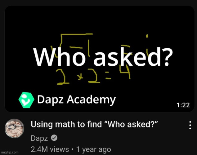 Using math to find Who Asked | image tagged in using math to find who asked | made w/ Imgflip meme maker