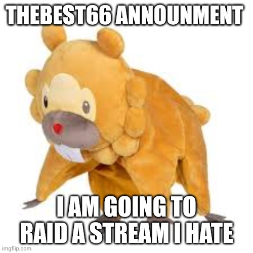 Please don't use | I AM GOING TO RAID A STREAM I HATE | image tagged in please don't use | made w/ Imgflip meme maker