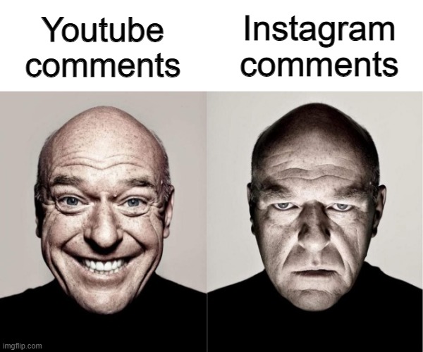 Instagram comments are wild.. | Instagram comments; Youtube comments | image tagged in memes,relatable memes,youtube,instagram | made w/ Imgflip meme maker