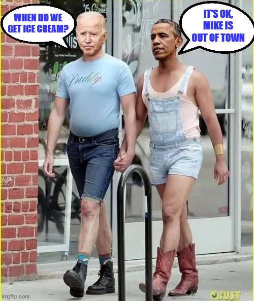 The boys going for ice cream | WHEN DO WE GET ICE CREAM? IT'S OK, MIKE IS OUT OF TOWN | image tagged in 0bama,dementia joe,big mike away,icecream | made w/ Imgflip meme maker