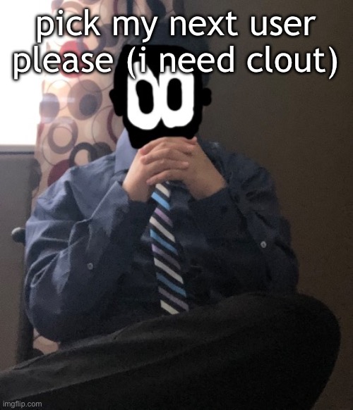 delted but he's badass | pick my next user please (i need clout) | image tagged in delted but he's badass | made w/ Imgflip meme maker