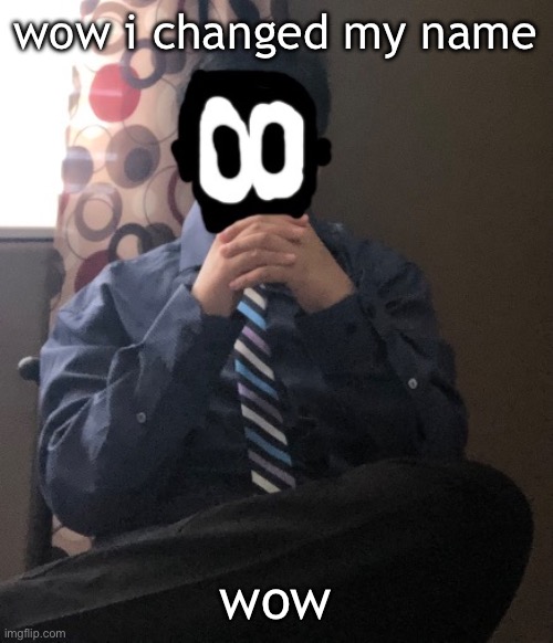 delted but he's badass | wow i changed my name; wow | image tagged in delted but he's badass | made w/ Imgflip meme maker