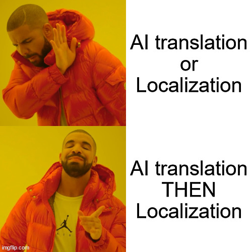 Drake Hotline Bling Meme | AI translation
or
Localization; AI translation
THEN
Localization | image tagged in memes,drake hotline bling | made w/ Imgflip meme maker