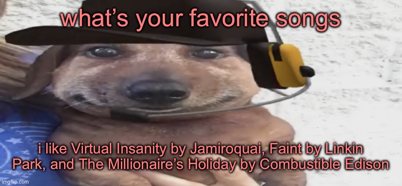 chucklenuts | what’s your favorite songs; i like Virtual Insanity by Jamiroquai, Faint by Linkin Park, and The Millionaire’s Holiday by Combustible Edison | image tagged in chucklenuts | made w/ Imgflip meme maker