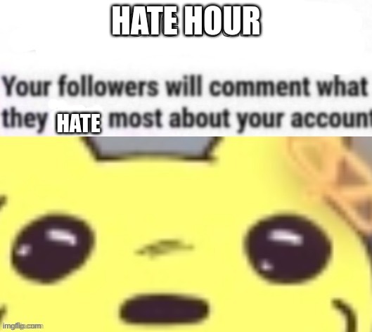 Love hour | HATE HOUR; HATE | image tagged in love hour | made w/ Imgflip meme maker