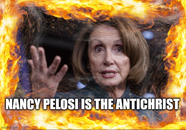 NANCY PELOSI IS THE ANTICHRIST | made w/ Imgflip meme maker