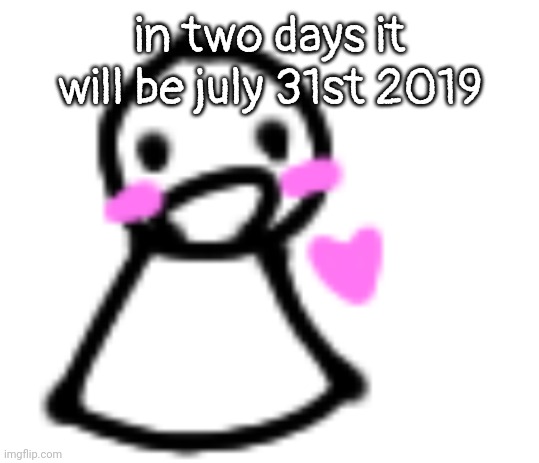 2024 isn't real time goes backwards | in two days it will be july 31st 2019 | image tagged in blushing | made w/ Imgflip meme maker