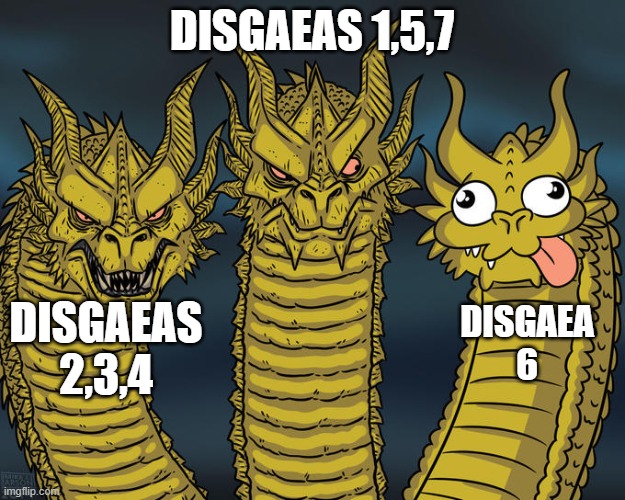 Three-headed Dragon | DISGAEAS 1,5,7; DISGAEAS 2,3,4; DISGAEA 6 | image tagged in three-headed dragon | made w/ Imgflip meme maker