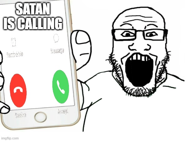 BURH | SATAN IS CALLING | image tagged in satan,call on phone | made w/ Imgflip meme maker