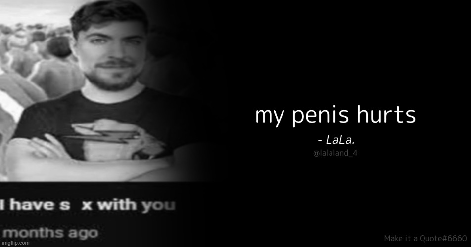 My penis hurts | image tagged in my penis hurts | made w/ Imgflip meme maker