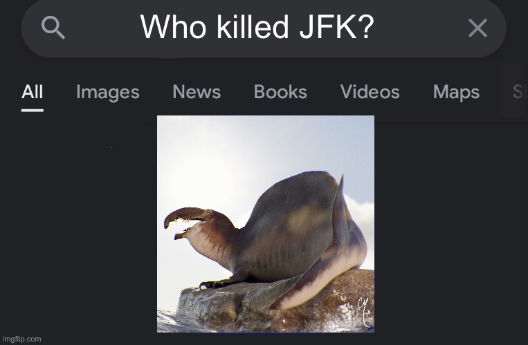 Fake search | Who killed JFK? | image tagged in fake search,jfk,dinosaur,dino,memes,shitpost | made w/ Imgflip meme maker