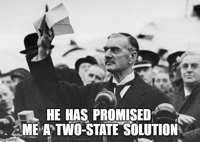 Appeasement in our Time | HE  HAS  PROMISED  ME  A  TWO-STATE  SOLUTION | image tagged in middle east | made w/ Imgflip meme maker