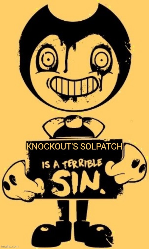 _________ Is A Terrible Sin | KNOCKOUT'S SOLPATCH | image tagged in _________ is a terrible sin | made w/ Imgflip meme maker