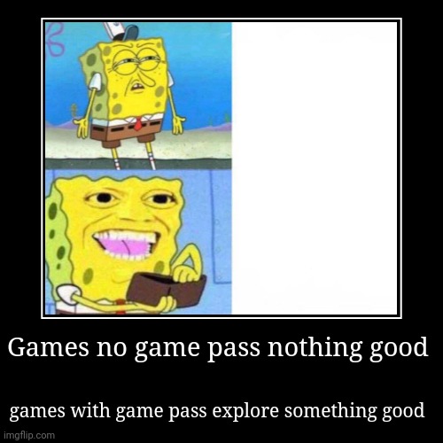 Xbox one meme | Games no game pass nothing good | games with game pass explore something good | image tagged in funny,demotivationals | made w/ Imgflip demotivational maker