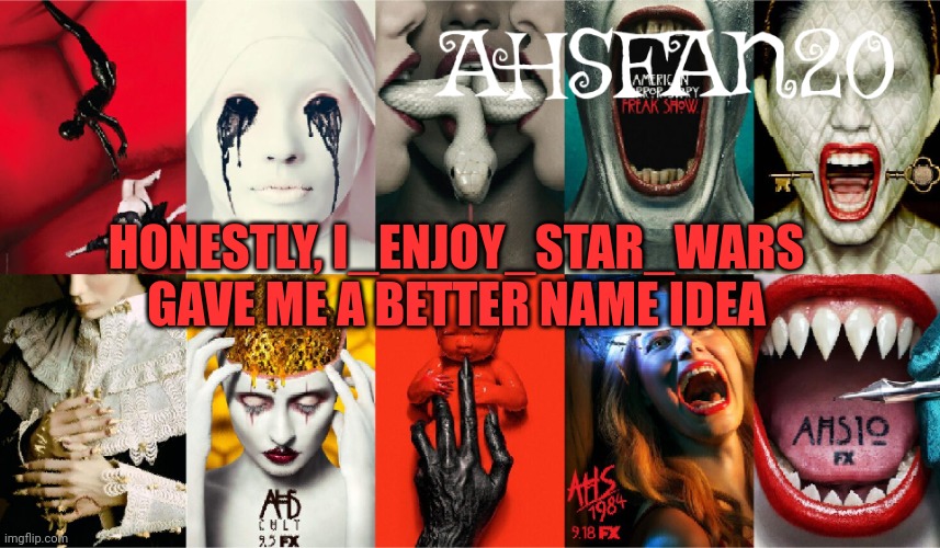 AHSFAN20 Announcement Template | HONESTLY, I_ENJOY_STAR_WARS GAVE ME A BETTER NAME IDEA | image tagged in ahsfan20 announcement template | made w/ Imgflip meme maker