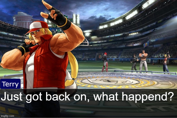 Terry Bogard objection temp | Just got back on, what happend? | image tagged in terry bogard objection temp | made w/ Imgflip meme maker