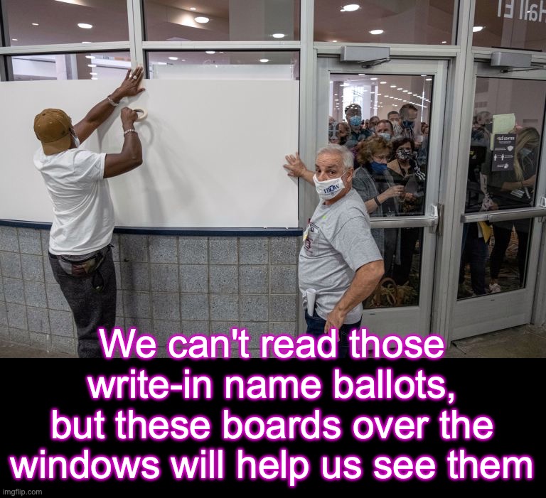 We can't read those write-in name ballots, but these boards over the windows will help us see them | image tagged in biden poll workers cover up windows,black box | made w/ Imgflip meme maker